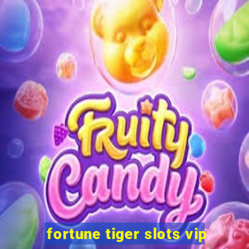 fortune tiger slots vip